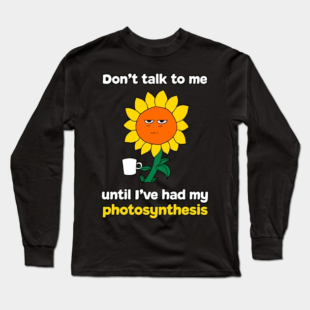 Don't Talk to Me... Photosynthesis/Coffee/Tea Long Sleeve T-Shirt by Literary Mice